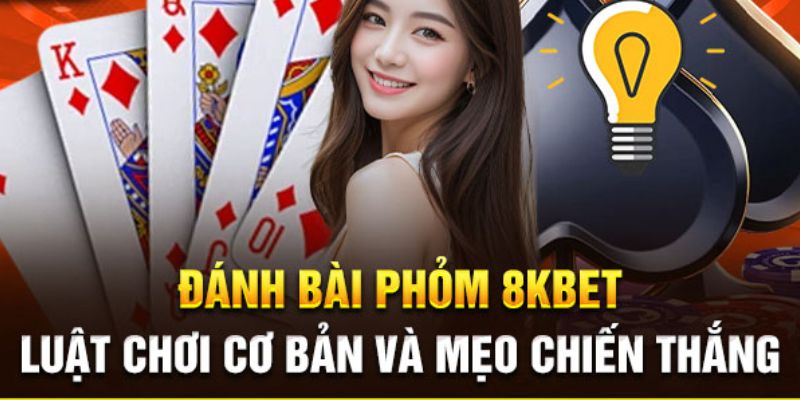 Nắm vững luật chơi bài Phỏm Online 8KBet để dễ dàng thắng cược