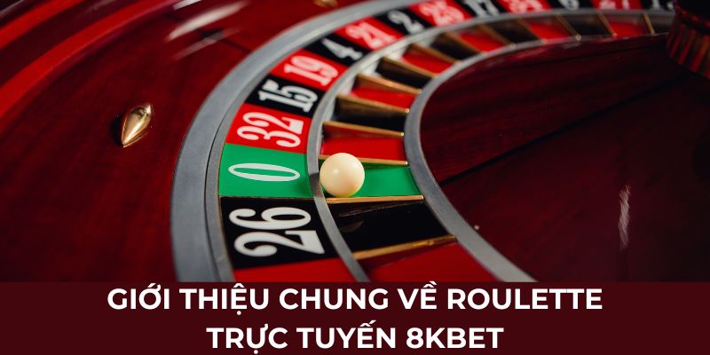 Giới thiệu chung về Roulette trực tuyến 8KBet