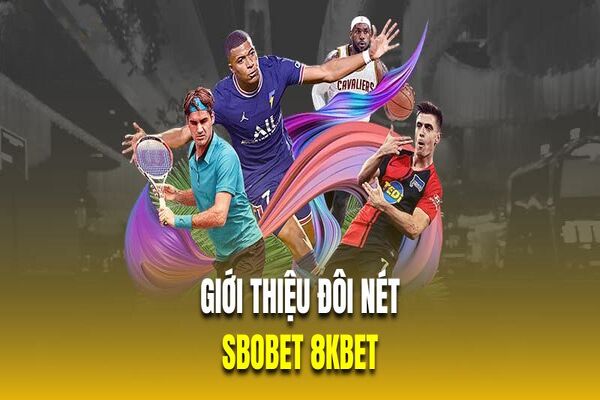 Giới thiệu đôi nét về sảnh Sbobet tại 8KBET