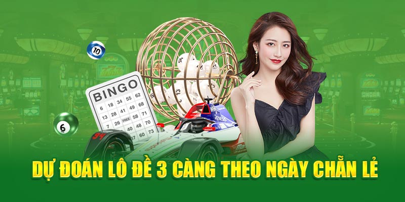 Dự đoán lô đề 3 càng về theo ngày chẵn và lẻ